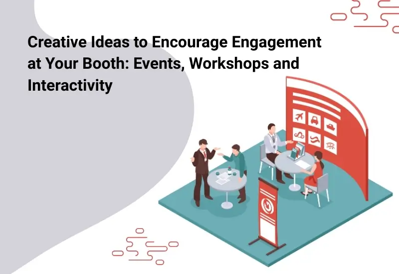 Creative Ideas to Encourage Engagement at Your Booth Events, Workshops and Interactivity